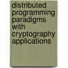 Distributed Programming Paradigms With Cryptography Applications by Jonathan S. Greenfield