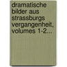 Dramatische Bilder Aus Strassburgs Vergangenheit, Volumes 1-2... door Ludwig Adolf Spach