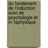 Du Fondement De L'Induction Suivi De Psychologie Et M Taphysique door J.E.N. Lachelier