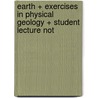 Earth + Exercises in Physical Geology + Student Lecture Not by Frederick Lutgens
