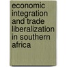 Economic Integration And Trade Liberalization In Southern Africa door Merle Holden