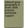 Edexcel Gcse Geography B Exam Skills Practice Workbook - Support by Nigel Yates