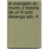 El Evangelio En Triunfo O Historia De Un Fil Sofo Desenga Ado, 4 by Libros Grupo
