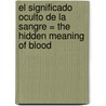 El Significado Oculto De La Sangre = The Hidden Meaning Of Blood door Rudolf Steiner