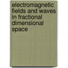 Electromagnetic Fields And Waves In Fractional Dimensional Space door Muhammad Zubair