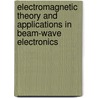 Electromagnetic Theory and Applications in Beam-Wave Electronics door B.N. Basu