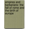 Empires And Barbarians: The Fall Of Rome And The Birth Of Europe door Peter Heather