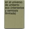 En El Universo de Umberto Eco (Intertextos y Semiosis Ilimitada) door Leobardo Cornejo Murga