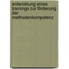 Entwicklung Eines Trainings Zur Förderung Der Methodenkompetenz door Erb Annemarie