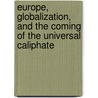 Europe, Globalization, And The Coming Of The Universal Caliphate door Ye'Or Bat