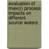 Evaluation Of Miex(R) Process Impacts On Different Source Waters door George C. Budd