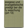 Exegese Und Evangelistische Predigt Ber Die Fu Waschung (Joh 13) by Dirk Fuisting