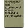 Exploring The Lived Experience Of Women Exposed To Partner Abuse door Bill McFeature