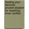Feeding Your Demons: Ancient Wisdom For Resolving Inner Conflict door Tsultrim Allione