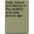 Food, Culture and Identity in the Neolithic and Early Bronze Age