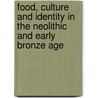 Food, Culture and Identity in the Neolithic and Early Bronze Age by Mike Parker Pearson