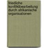 Friedliche Konfliktbearbeitung Durch Afrikanische Organisationen