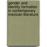 Gender and Identity Formation in Contemporary Mexican Literature door Marina Perez De Mendiola