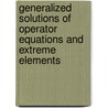 Generalized Solutions Of Operator Equations And Extreme Elements by S.I. Lyashko