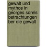 Gewalt Und Mythos In Georges Sorels Betrachtungen Ber Die Gewalt door Andreas Wiedermann