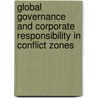 Global Governance And Corporate Responsibility In Conflict Zones door Moira Feil