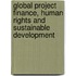 Global Project Finance, Human Rights And Sustainable Development