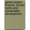 Global Project Finance, Human Rights And Sustainable Development door David M. Ong