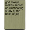 God Always Makes Sense: An Illuminating Study Of The Book Of Job door Naomi Westbrook Martinez