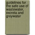 Guidelines For The Safe Use Of Wastewater, Excreta And Greywater