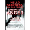 Hello Darkness, My Old Friend: Embracing Anger to Heal Your Life by Isaac Steven Steven Herschkopf M.D.