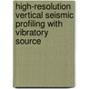 High-Resolution Vertical Seismic Profiling With Vibratory Source door Songcheng Li