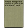 Histoire De La Poesie Francaise - Poesie Du Xixe Siecle - Tome 1 door Robert Sabatier