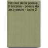 Histoire De La Poesie Francaise - Poesie Du Xixe Siecle - Tome 2 door Robert Sabatier