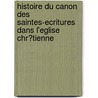 Histoire Du Canon Des Saintes-Ecritures Dans L'Eglise Chr?Tienne door Eduard Reuss