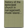 History Of The Episcopal Church In Narragansett, Rhode Island... by Wilkins Updike