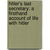 Hitler's Last Secretary: A Firsthand Account Of Life With Hitler by T. Junge