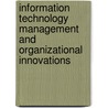 Information Technology Management And Organizational Innovations by Mehdi Khosrowpour