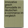 Innovative Gesch Ftsmodelle Im Deutschen E-Commerce Im Vergleich by Alexandra Daniela Pein
