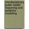Interdisciplinary Public Health Reasoning And Epidemic Modelling by Ricardo A. Olea