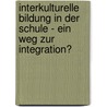 Interkulturelle Bildung In Der Schule - Ein Weg Zur Integration? door Jennifer L. Ckerath