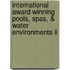 International Award Winning Pools, Spas, & Water Environments Ii
