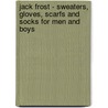 Jack Frost - Sweaters, Gloves, Scarfs And Socks For Men And Boys door Anon