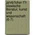 Jahrb?Cher F?R Slawische Literatur, Kunst Und Wissenschaft (6-7)