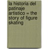 La Historia del Patinaje Artistico = The Story of Figure Skating by Anastasia Suen