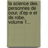 La Science Des Personnes De Cour, D'Ep E Et De Robe, Volume 1... door Pierre Massuet