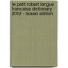 Le Petit Robert Langue Francaise Dictionary 2012 - Boxed Edition door Collectif