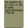 Les Papiers Du G N Ral A. N. De La Salle, Saint-Domingue 1792-93 door Adrien Nicolas Piedefer La Salle