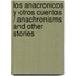 Los anacronicos y otros cuentos / Anachronisms and Other Stories