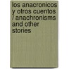 Los anacronicos y otros cuentos / Anachronisms and Other Stories by Ignacio Padilla