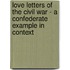 Love Letters Of The Civil War - A Confederate Example In Context